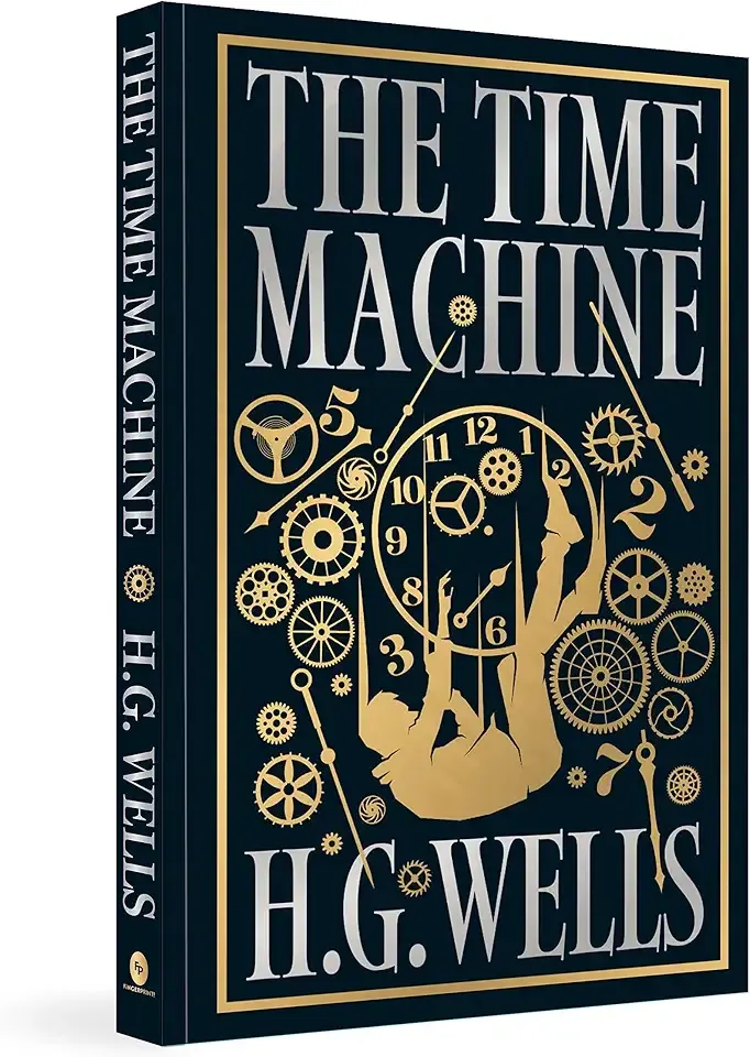 Time Machine by H.G. Wells [Deluxe Hardbound Classic] - Classic Science Fiction /Time Machine Inventions / Time-Travel Adventure / Fascinating Future World with