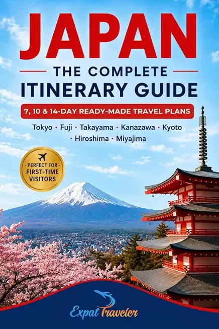 Japan The Complete Itinerary Guide: 7,10 & 14-Day Ready-Made Travel Plans Tokyo, Fuji, Takayama, Kanazawa, Kyoto, Hiroshima, Miyajima