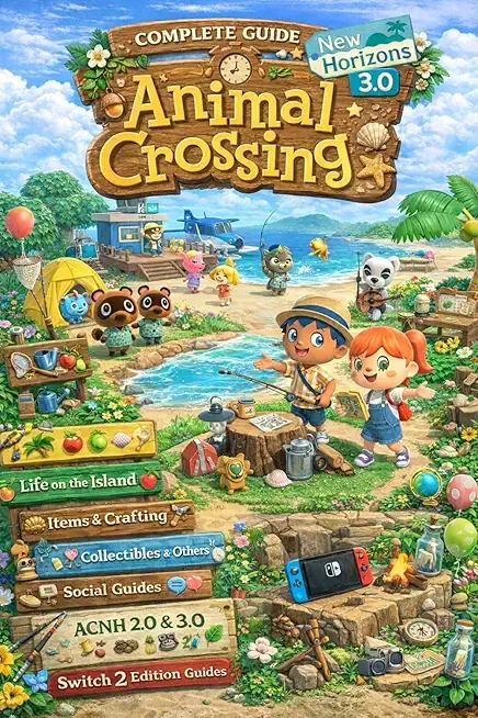 Animal Crossing New Horizons 3.0 Complete Guide: Official Walkthrough from Beginner to Pro & Master Happy Home Paradise, Resort Hotel, Slumber ... Items & Earn Bells Fast (2026 Full Edition)