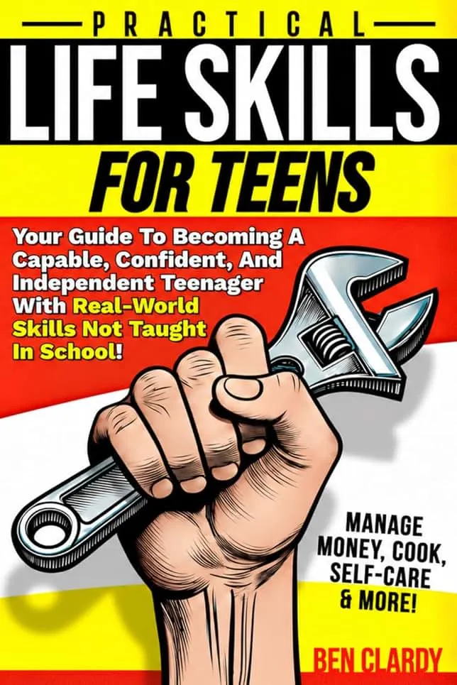 Practical Life Skills For Teens: Your Guide To Becoming A Capable, Confident, and Independent Teenager With Real-World Skills Not Taught In School - ... Self-Care & More! (The Teen Advantage Series)