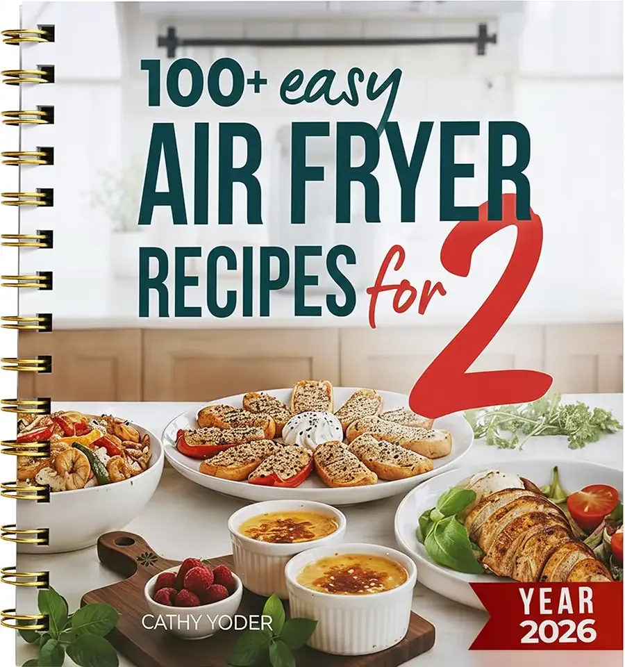Cathy Yoder’s Air Fryer Cookbook for Two (2026): Easy, Healthy Air Fryer Recipes Cookbook with Pictures, Quick Cooking for Two, Airfryer Cookbooks, Beginners to Advanced