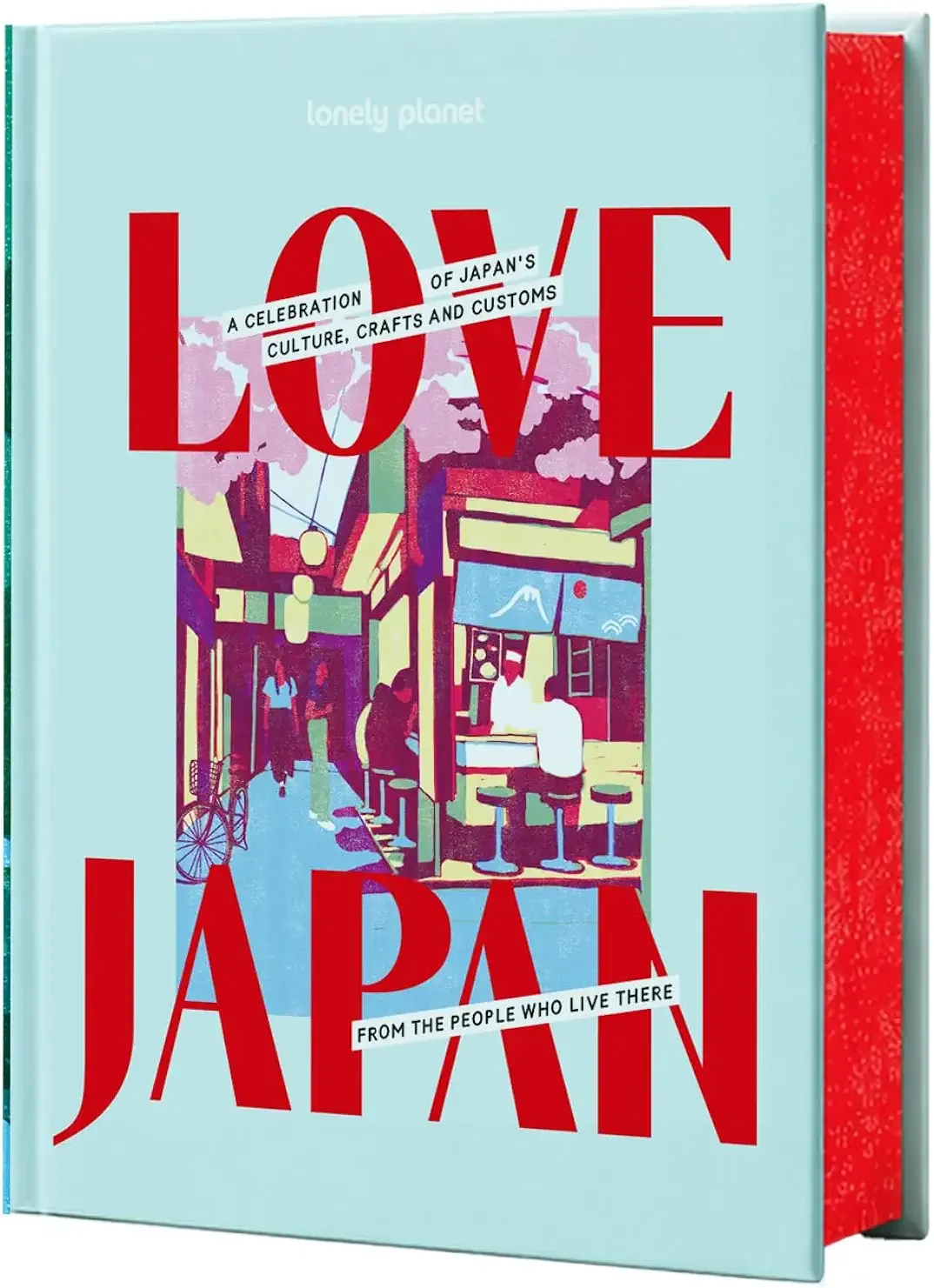 Lonely Planet Love Japan: Get to the Heart of Japanese Culture, Customs & Traditions | 70 Topics to Explore & 25 Interviews | Stunning Photos, Maps & How To Guides