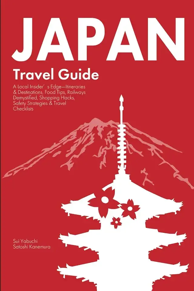 Japan Travel Guide: A Local Insider’s Edge—Itineraries & Destinations, Food Tips, Railways Demystified, Shopping Hacks, Safety Strategies & Travel Checklists