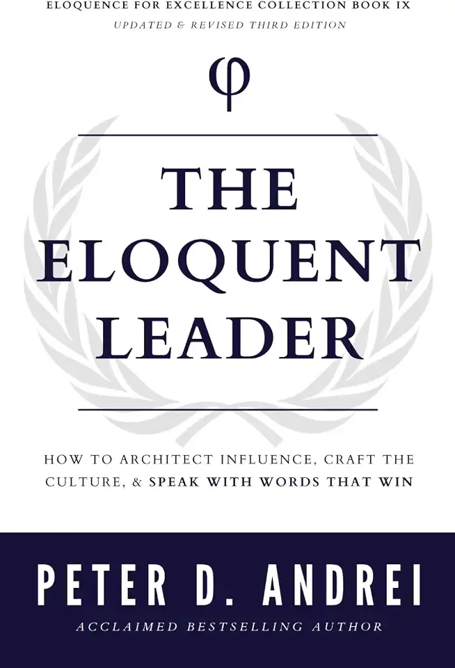 The Eloquent Leader: How to Architect Influence, Craft the Culture, & Speak with Words That Win (Eloquence for Excellence)