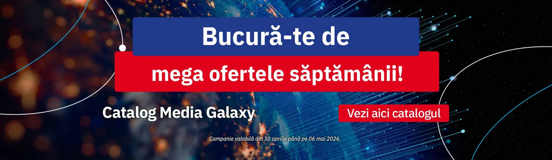 Catalog Catalog Media Galaxy de la 30 aprilie până la 6 mai 2026 - Revista Pagina 1