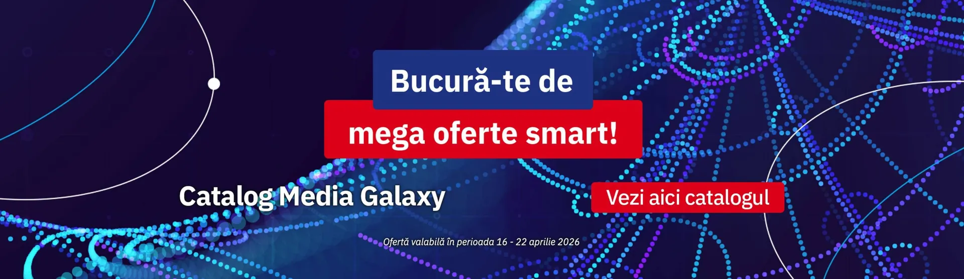 Catalog Catalog Media Galaxy de la 16 aprilie până la 22 aprilie 2026 - Revista Pagina 1