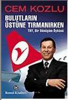 Bulutların Üstüne Tırmanırken - THY Bir Dönüşüm Öyküsü