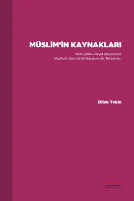 Müslim'in Kaynakları - Yazılı-Şifahi Rivayet Bağlamında Müslim'in Eser Sahibi Hocalarından Rivayetle
