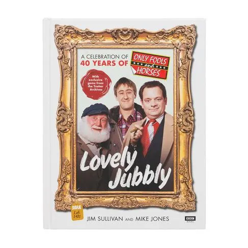 Lovely Jubbly A Celebration of 40 Years of Only Fools and Horses