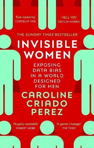 Invisible Women: Exposing the gender bias women face every day