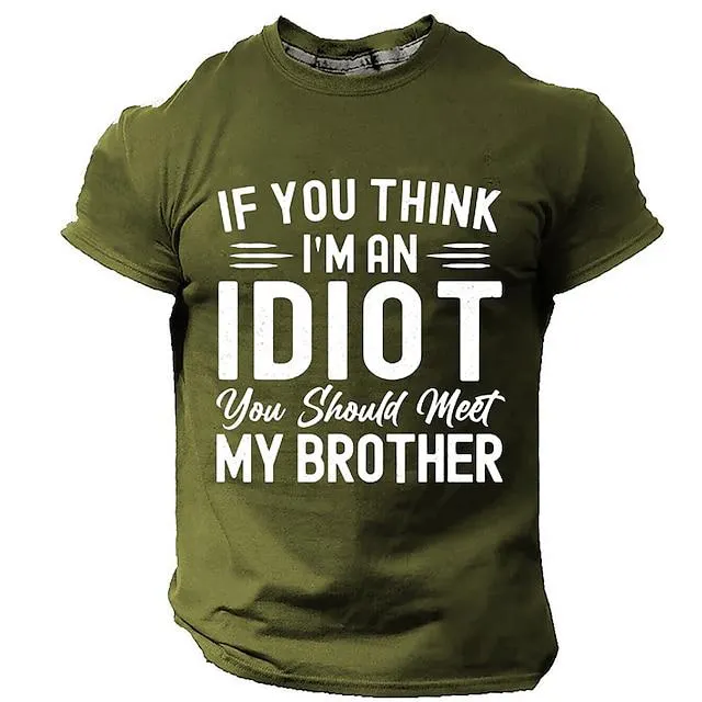If You Think I'm An Idiot You Should Meet My Brother Men's Street Style 3D Print T shirt Tee Sports Outdoor Holiday T shirt Black Navy Blue Army Short Sleeve Crew Neck Shirt Spring & Summer Clothing