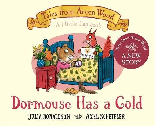 Dormouse Has a Cold: A Lift-the-flap Story - Tales From Acorn Wood (Board book)