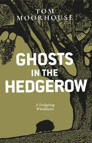 Ghosts in the Hedgerow: A Hedgehog Whodunnit