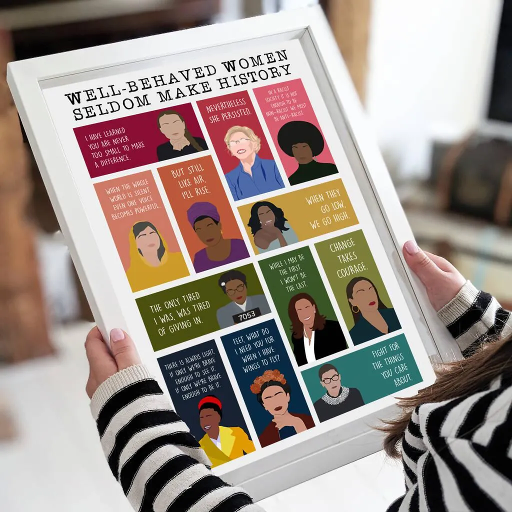 Well Behaved Women Seldom Make History Print