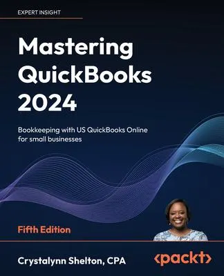 Mastering QuickBooks 2024: Bookkeeping with US QuickBooks Online for small businesses (5th edition)