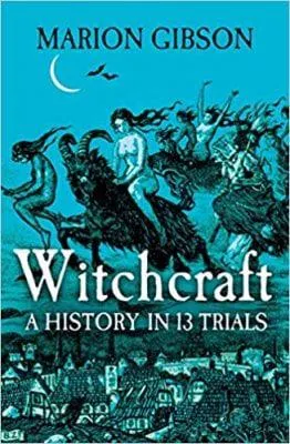 Witchcraft: A History in Thirteen Trials