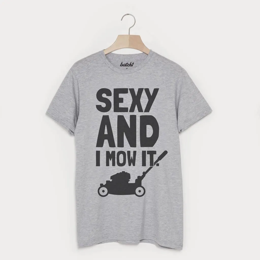 Sexy And I Mow It Funny Men's Gardening T Shirt