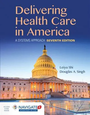 Delivering Health Care in America: A Systems Approach: A Systems Approach (7th edition)