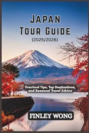 JAPAN TOUR GUIDE: Practical Tips, Top Destinations, and Seasonal Travel Advice