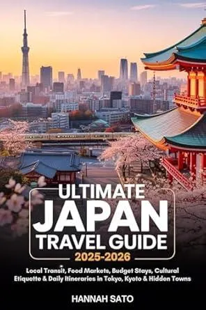ULTIMATE JAPAN TRAVEL GUIDE 2025–2026: Local Transit, Food Markets, Budget Stays, Cultural Etiquette & Daily Itineraries in Tokyo, Kyoto & Hidden Towns