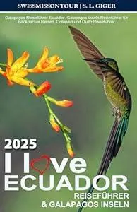 I love Ecuador Reiseführer & Galapagos Inseln: Galapagos Reiseführer Ecuador. Galapagos Inseln Reiseführer für Backpacker Reisen, Cotopaxi und Quito ... Reiseführer) (German Edition)