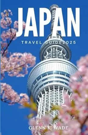 JAPAN TRAVEL GUIDE 2025: Cultural Wonders Across the Land of the Rising Sun