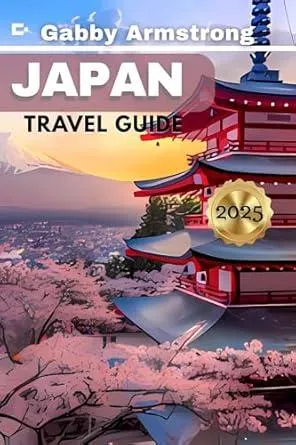 JAPAN TRAVEL GUIDE: Your Ultimate Guide to Exploring Japan’s Cities, Temples, Culinary Delights, Scenic Route and Natural Wonders for 2025-2026