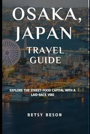 Osaka Japan Travel Guide: Explore the street-food capital with a laid-back vibe