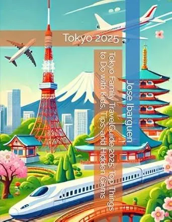 Tokyo Family TravelGuide 2025: Top Things to Do with Kids, Tips, and Hidden Gems