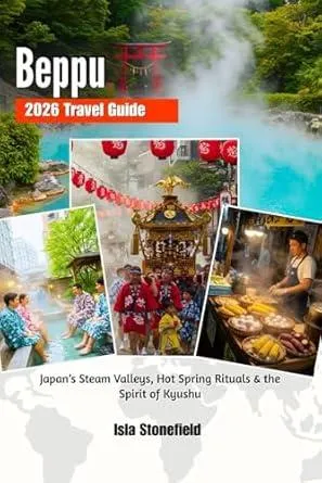 Beppu 2026 Travel Guide: Japan’s Steam Valleys, Hot Spring Rituals & the Spirit of Kyushu