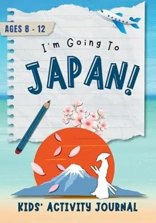 I'm Going to Japan!: Activity Journal for Kids Ages 8-12