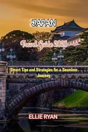 JAPAN TRAVEL GUIDE 2025: Smart Tips and Strategies for a Seamless Journey (Hidden Trails & Timeless Tales: A Guide to Offbeat Escapes for the Curious Explorer Book 25)