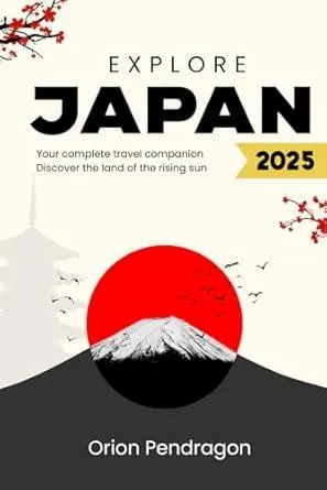 Explore Japan: Your Complete Travel Companion | Discover the Land of the Rising Sun's Cultural Marvels and Natural Wonders