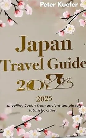 Japan travel guide 2025: Unveiling Japan: from ancient temple to futuristic cities