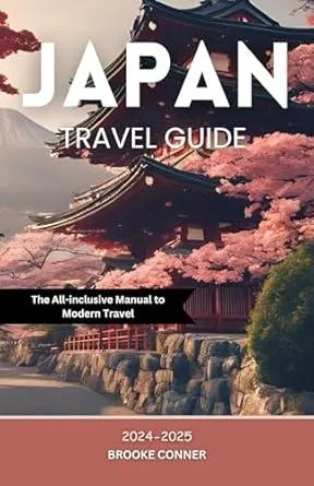 JAPAN TRAVEL GUIDE: The All-inclusive Manual To Modern Travel