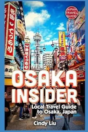 Osaka Insider: Local Travel Guide to Osaka, Japan (Japan Travel Guide)