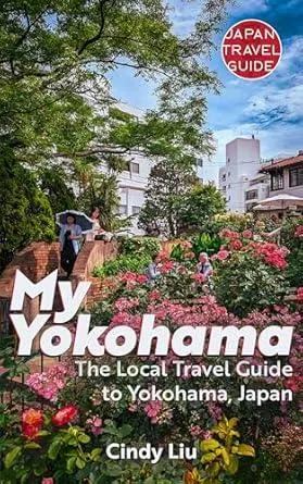 My Yokohama: The Local Travel Guide to Yokohama, Japan (Japan Travel Guide)