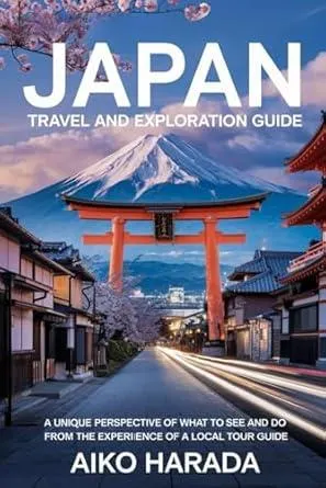 Japan Travel and Exploration Guide: A Unique Perspective of What to See and Do from the Experience of a Local Tour Guide