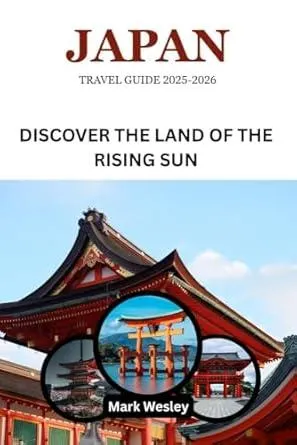 Japan travel guide 2025-2026: Discover The Land of The Rising Sun