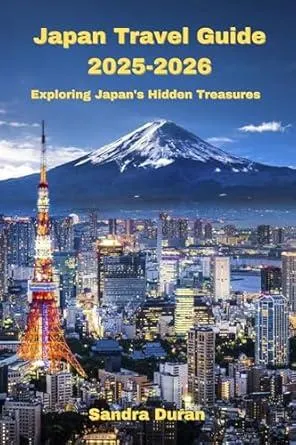 Japan Travel Guide 2025-2026: Exploring Japan's Hidden Treasures