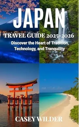 JAPAN TRAVEL GUIDE 2025-2026: Discover the Heart of Tradition, Technology, and Tranquility