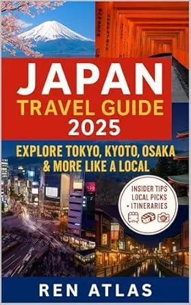 JAPAN TRAVEL GUIDE 2025: Explore Tokyo, Kyoto, Osaka & More Like a Local (Explore the World Like a Local)