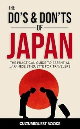 The Do’s and Don’ts of Japan: The Practical Guide to Essential Japanese Etiquette for Travelers | Japan Travel Guide Book with Illustrated Tips to Avoid Tourist Mistakes (2025)