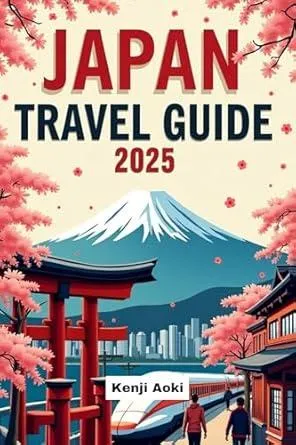 Japan Travel Guide 2025: The Complete Insider’s Guide to Japan’s Culture, Cities & Hidden Gems—Plan Your Dream Trip with Confidence in 2025