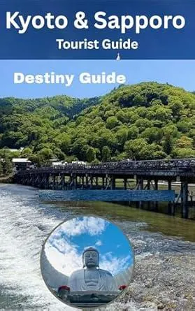 KYOTO & SAPPORO GUIDE: From Cherry Blossoms to Snow Sculptures: How to Plan an Unforgettable Journey Through Japan's Ancient Traditions and Modern Adventures