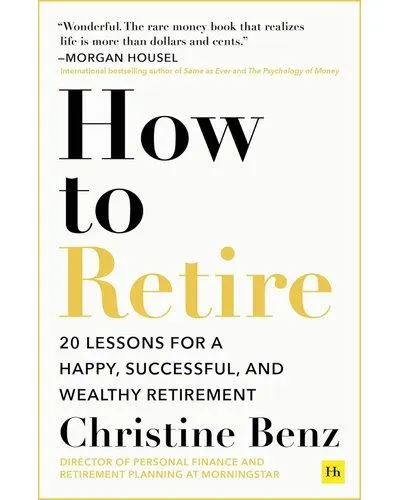 How to Retire - 20 lessons for a happy, successful, and wealthy retirement (Paperback)