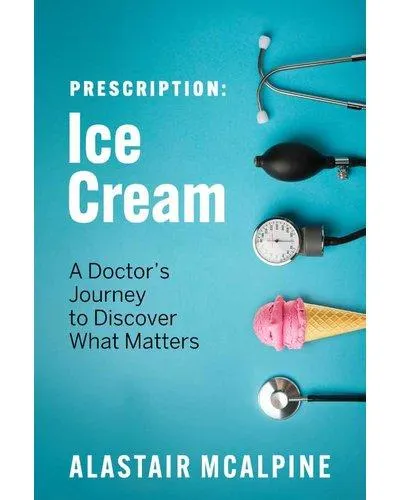 Prescription: Ice Cream - A Doctor's Journey To Discover What Matters (Paperback)